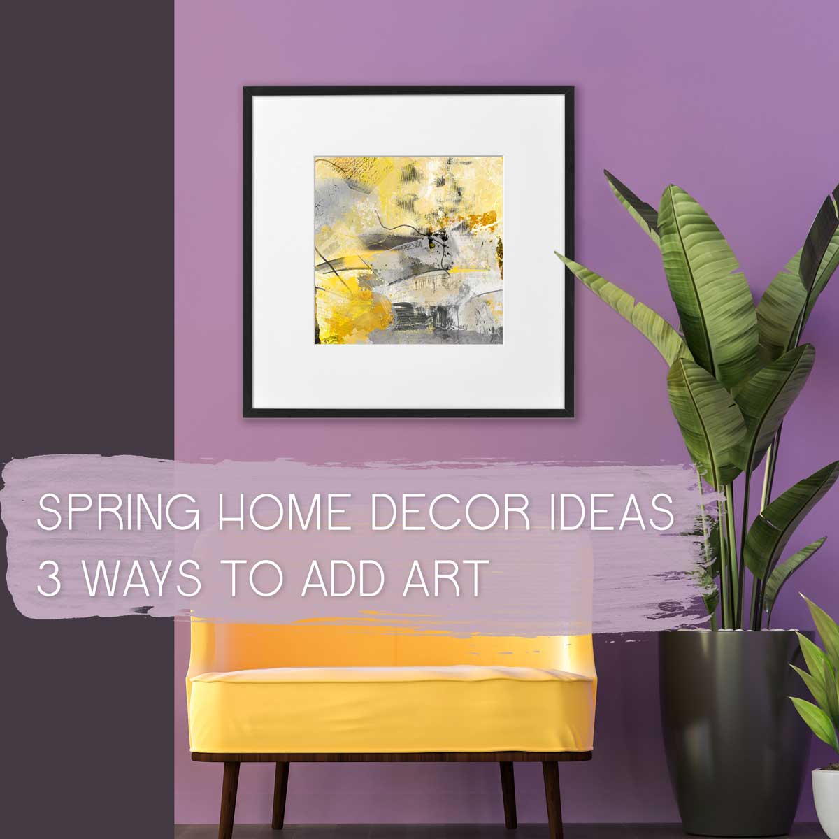 Spring home decor ideas - 3 ways to add art